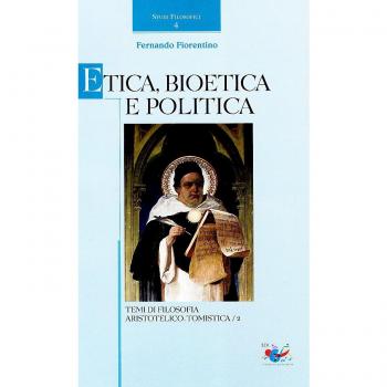 Etica, Bioetica e Politica. Temi di filosofia aristotelico-tomistica