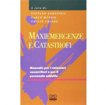 Maxiemergenze e catastrofi. Manuale per i volontari soccorritori e per il personale addetto