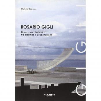 Rosario Gigli. Ricerca architettonica tra didattica e progettazione