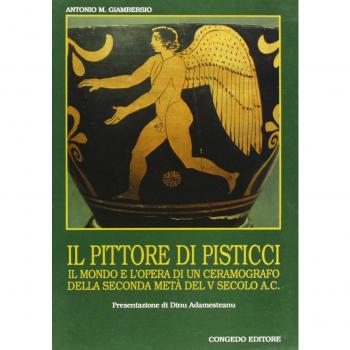 Il pittore di Pisticci. Il mondo e l'opera di un ceramografo della seconda metà del V secolo a. C.