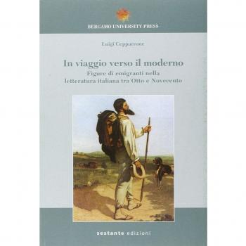 In viaggio verso il moderno. Figure di emigranti nella letteratura italiana fra Otto e Novecento