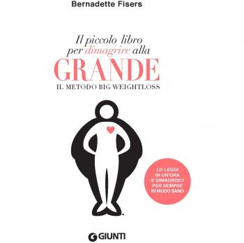 Il piccolo libro per dimagrire alla grande. Il metodo Big Weightloss
