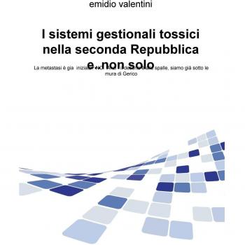 I sistemi gestionali tossici nella seconda Repubblica e... non solo. La metastasi è gia iniziata? No. Anzi il deserto è alle spalle, siamo già sotto le mura di Gerico