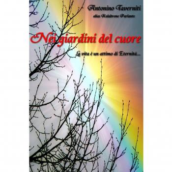 Nei giardini del cuore. La vita e un attimo di Eternita...