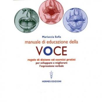 Manuale di educazione della voce. Tecniche ed esercizi per l'uso consapevole della voce