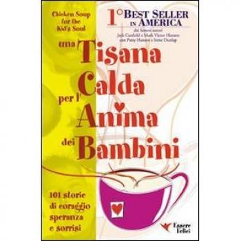 Una tisana calda per l'anima dei bambini. 101 storie di coraggio, speranza e sorrisi