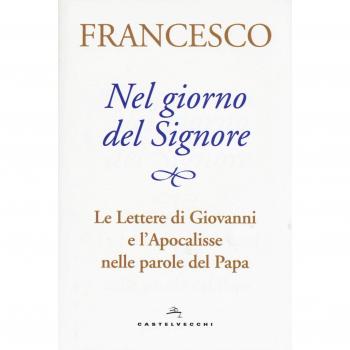 Nel giorno del Signore. Le Lettere di Giovanni e l'Apocalisse nelle parole del Papa