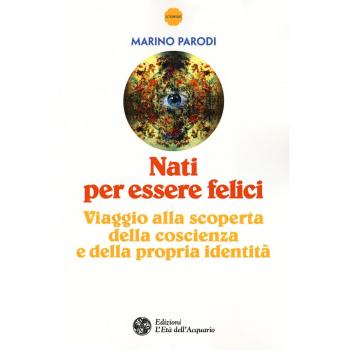Nati per essere felici. Viaggio alla scoperta della coscienza e della propria identità