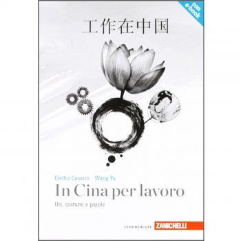 In Cina per lavoro. Usi, costumi e parole. Con aggiornamento online