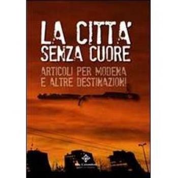 La città senza cuore. Articoli per Modena e altre destinazioni