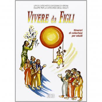 Vivere da figli. La preghiera del «Padre Nostro». Itinerari di catechesi per adulti (Vol. 5)