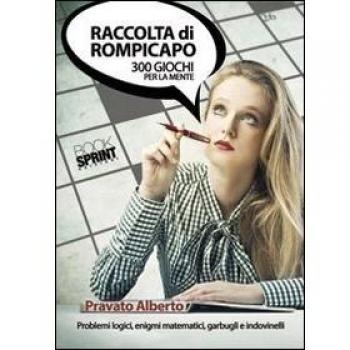 Raccolta di rompicapo. 300 giochi per la mente. Problemi logici, enigmi matematici garbugli e indovinelli