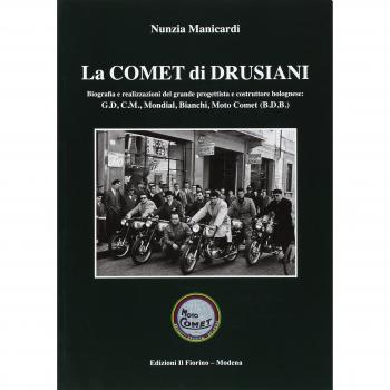 La comet di Drusiani. Biografia e realizzazioni del grande progettista e costruttore bolognese: G.D, C.M., Mondial, Bianchi, Moto Comet (B.D.B.)