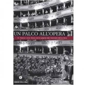 Un palco all'opera. Il Teatro alla Scala nelle pagine del Corriere della Sera
