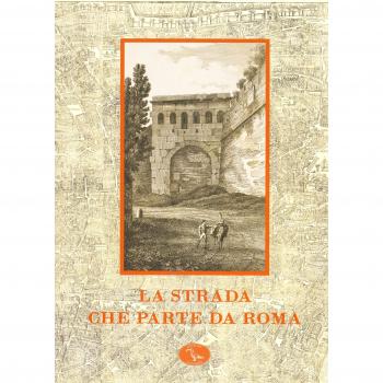 La strada che parte da Roma. Catalogo della mostra (Roma, 13 ottobre 2008-10 gennaio 2009)