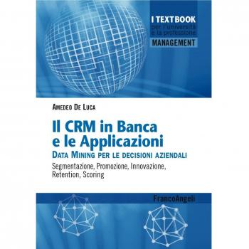 Il CMR in banca e le applicazioni. Data Mining per le decisioni aziendali. Segmentazione, promozione, innovazione, retention, scoring