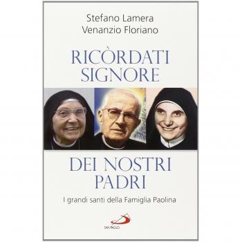 Ricordati signore dei nostri padri. I grandi santi della famiglia Paolina
