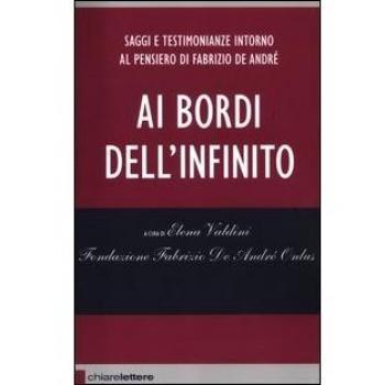 Ai bordi dell'infinito. Saggi e testimonianze intorno al pensiero di Fabrizio De André