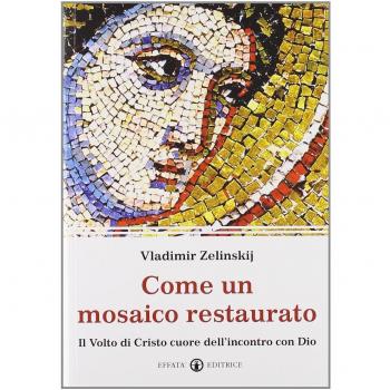 Come un mosaico restaurato: Il Volto di Cristo cuore dell'incontro con Dio