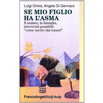 Se mio figlio ha l'asma. Il malato, la famiglia, interventi possibili: «Come uscire dal tunnel»