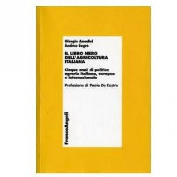 Il libro nero dell'agricoltura italiana. Cinque anni di politica agraria italiana, europea e internazionale
