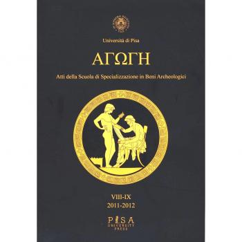 Agoge. Atti della scuola di specializzazione in beni archeologici vol. 8-9 (2011-2012)