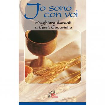 Io sono con voi. Preghiere davanti a Gesù eucaristia