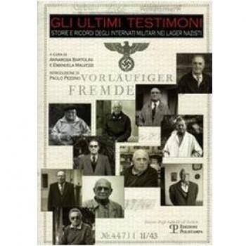 Gli ultimi testimoni. Storie e ricordi degli internati militari nei lager nazisti