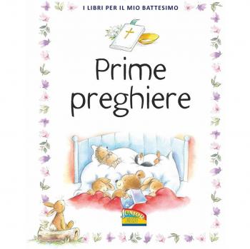 Prime preghiere. I libri per il mio battesimo. Ediz. a colori