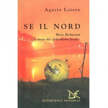 Se il nord. Bossi, Berlusconi e le sirene del federalismo fiscale
