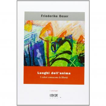 Luoghi dell'anima. I colori conoscono la libertà. Ediz. illustrata