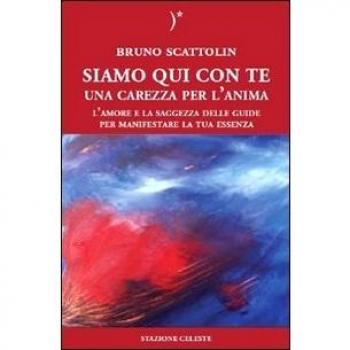 Siamo qui con te. Una carezza per l'anima. L'amore e la saggezza delle guide per manifestare la tua essenza
