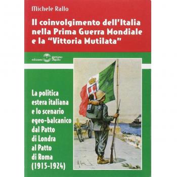 Il coinvolgimento dell'Italia nella prima guerra mondiale e la «vittoria mutilata». La politica estera italiana e lo scenario egeo-balcanico dal patto di Londra...