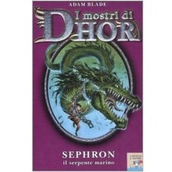 Sephron, il serpente marino. I mostri di Dhor. Ediz. illustrata (Vol. 2)