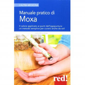 Manuale pratico di moxa. Il calore applicato ai punti dell'agopuntura: un metodo semplice per curarsi anche da soli