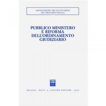 Pubblico ministero e riforma dell'ordinamento giudiziario. Atti del Convegno (Udine, 22-24 ottobre 2004)