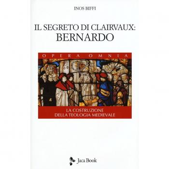Il segreto di Clairvaux: Bernardo. La costruzione della teologia medievale