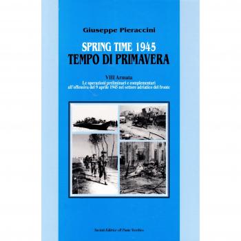 Spring time-Tempo di primavera 1945. VIII armata. Le operazioni preliminari all'offensiva del 9 aprile 1945 nel settore adriatico del fronte