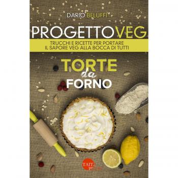 Progetto veg. Torte da forno. Trucchi e ricette per portare il sapore veg alla bocca di tutti