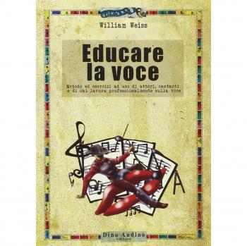 Educare la voce. Metodo ed esercizi ad uso di attori, cantanti e di chi lavora con e sulla voce
