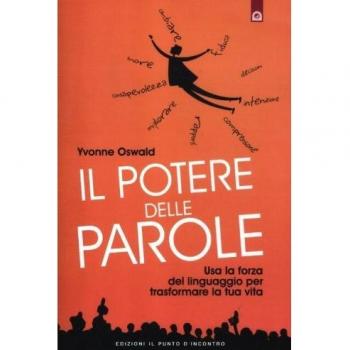 Il potere delle parole. Usa la forza del linguaggio per trasformare la tua vita