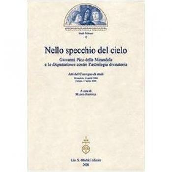 Nello specchio del cielo. Giovanni Pico della Mirandola e le Disputationes contro l'astrologia divinatoria. Atti del Convegno di studi (aprile 2004)