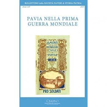 Bollettino della società pavese di storia patria. Pavia nella prima guerra mondiale (Vol. 115)