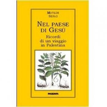 Nel paese di Gesù. Ricordi di un viaggio in Palestina