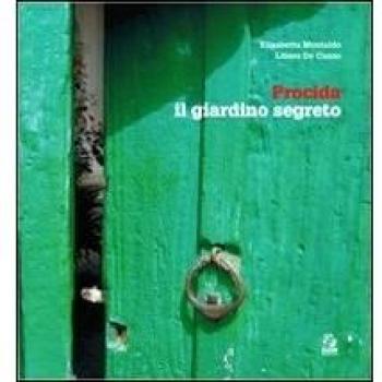 Procida, il giardino segreto. Ediz. italiana e inglese