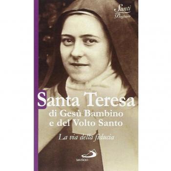 Santa Teresa di Gesù Bambino e del volto santo. La via della fiducia