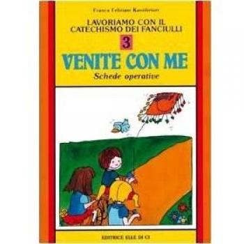 Lavoriamo con il catechismo dei fanciulli «Venite con me». Schede operative (Vol. 3)