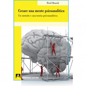 Creare una mente psicoanalitica. Un metodo ed una teoria psicoanalitica