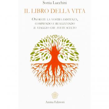Il libro della vita. Onorate la vostra esistenza, compiendo e realizzando il viaggio che avete scelto
