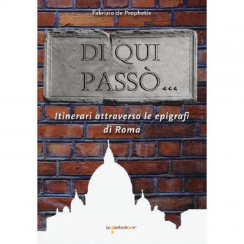 Di qui passò... Itinerari attraverso le epigrafi nella città di Roma